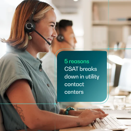 5 reasons CSAT breaks down in utility contact centers​