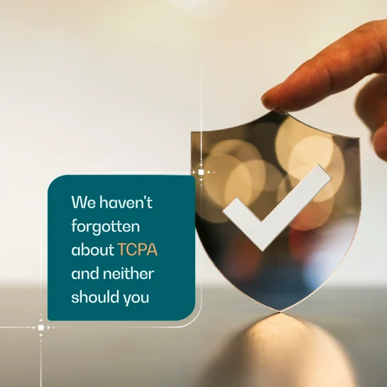 We haven't forgotten about upcoming TCPA changes and neither should you