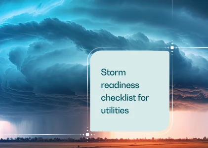 Storm readiness: A storm preparedness checklist for utilities for stronger customer communication