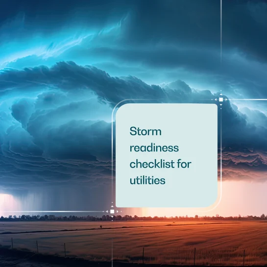 Storm readiness: A storm preparedness checklist for utilities for stronger customer communication